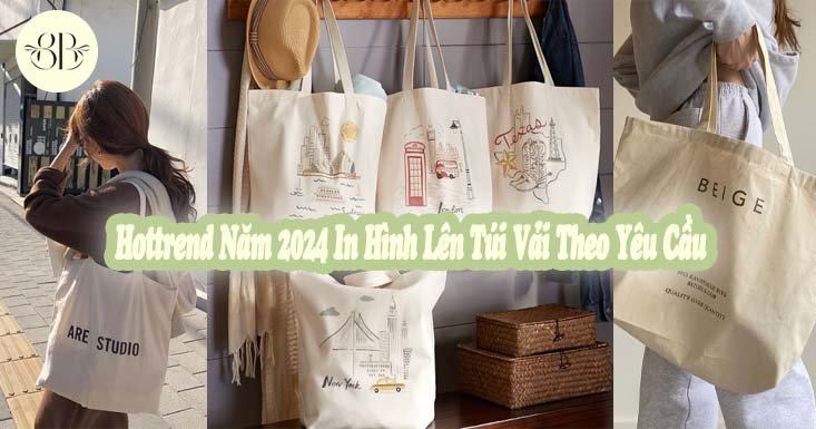 Hottrend Năm 2024 In Hình Lên Túi Vải Theo Yêu Cầu