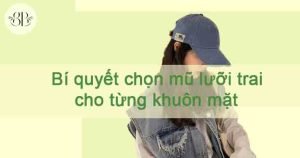 Bí quyết chọn mũ lưỡi trai cho từng khuôn mặt